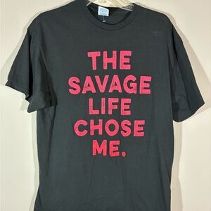 Men’s large black T-shirt. “The Savage Life Chose Me”.